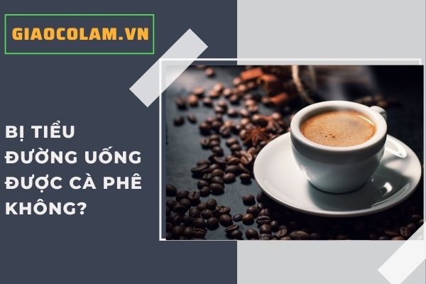 Người bị tiểu đường uống cà phê có lợi hay hại?