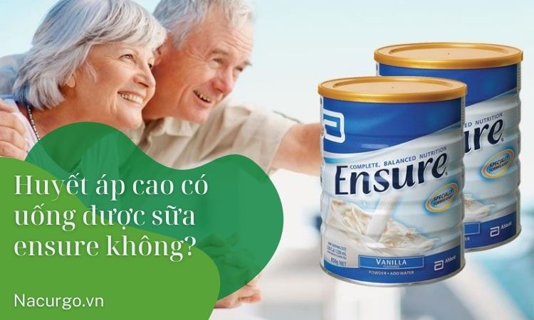 Người cao huyết áp cần sử dụng sữa Ensure vì lý do gì?
