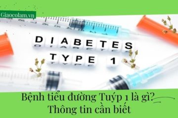 Bệnh tiểu đường Tuýp 1 – Nguyên nhân, phòng ngừa, điều trị