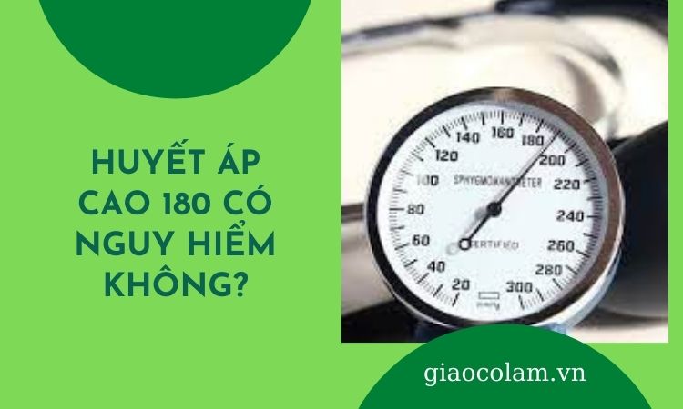 Vì sao huyết áp 180 được coi là nguy hiểm và ảnh hưởng tới sức khỏe?
